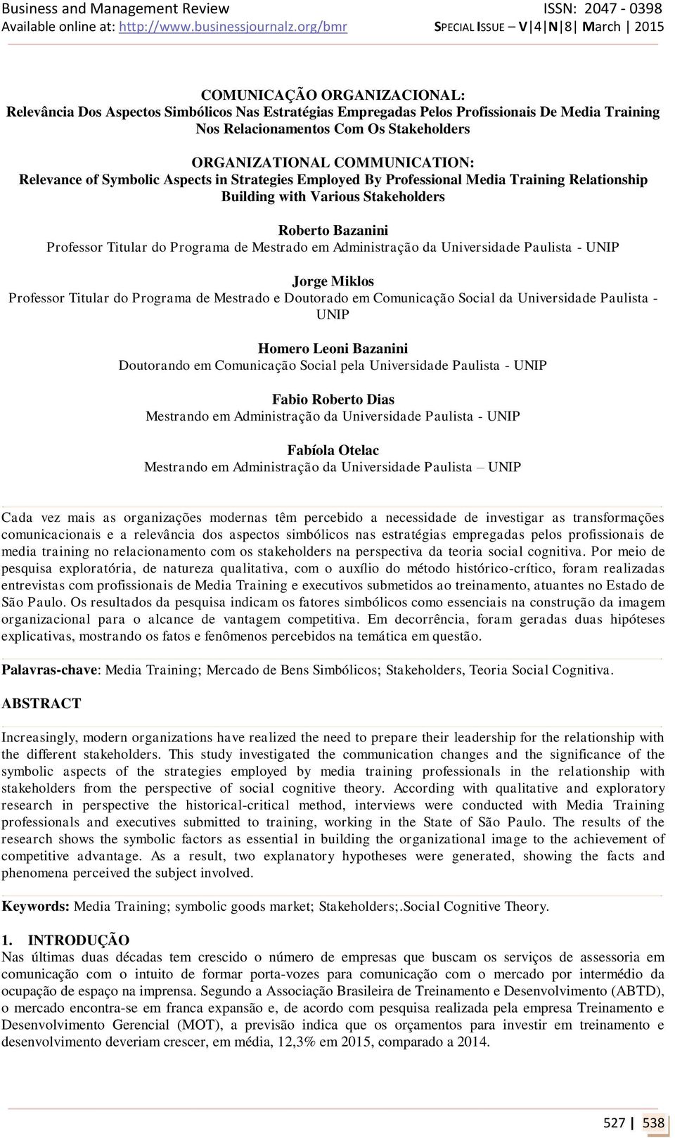 Administração da Universidade Paulista - UNIP Jorge Miklos Professor Titular do Programa de Mestrado e Doutorado em Comunicação Social da Universidade Paulista - UNIP Homero Leoni Bazanini Doutorando