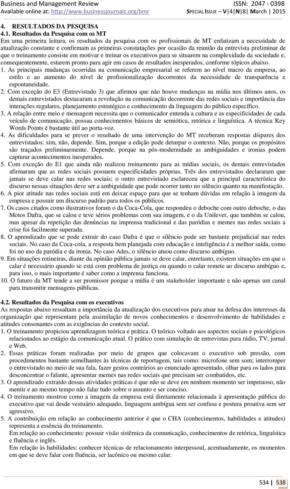 por ocasião da reunião da entrevista preliminar de que o treinamento consiste em motivar e treinar os executivos para se situarem na complexidade da sociedade e, consequentemente, estarem pronto para