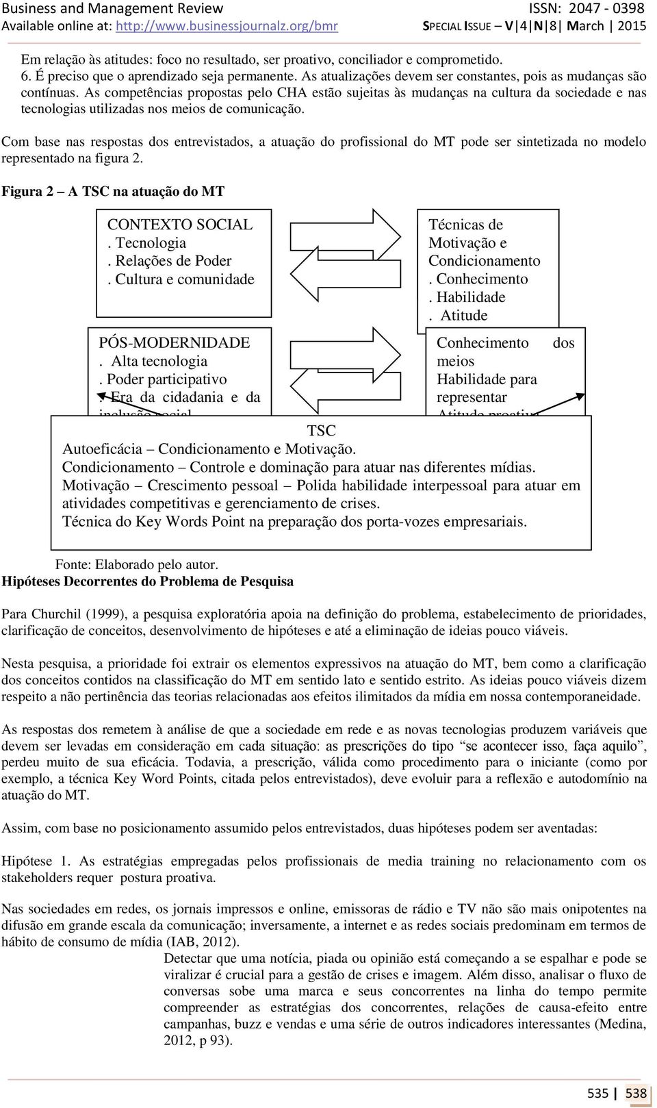 As competências propostas pelo CHA estão sujeitas às mudanças na cultura da sociedade e nas tecnologias utilizadas nos meios de comunicação.