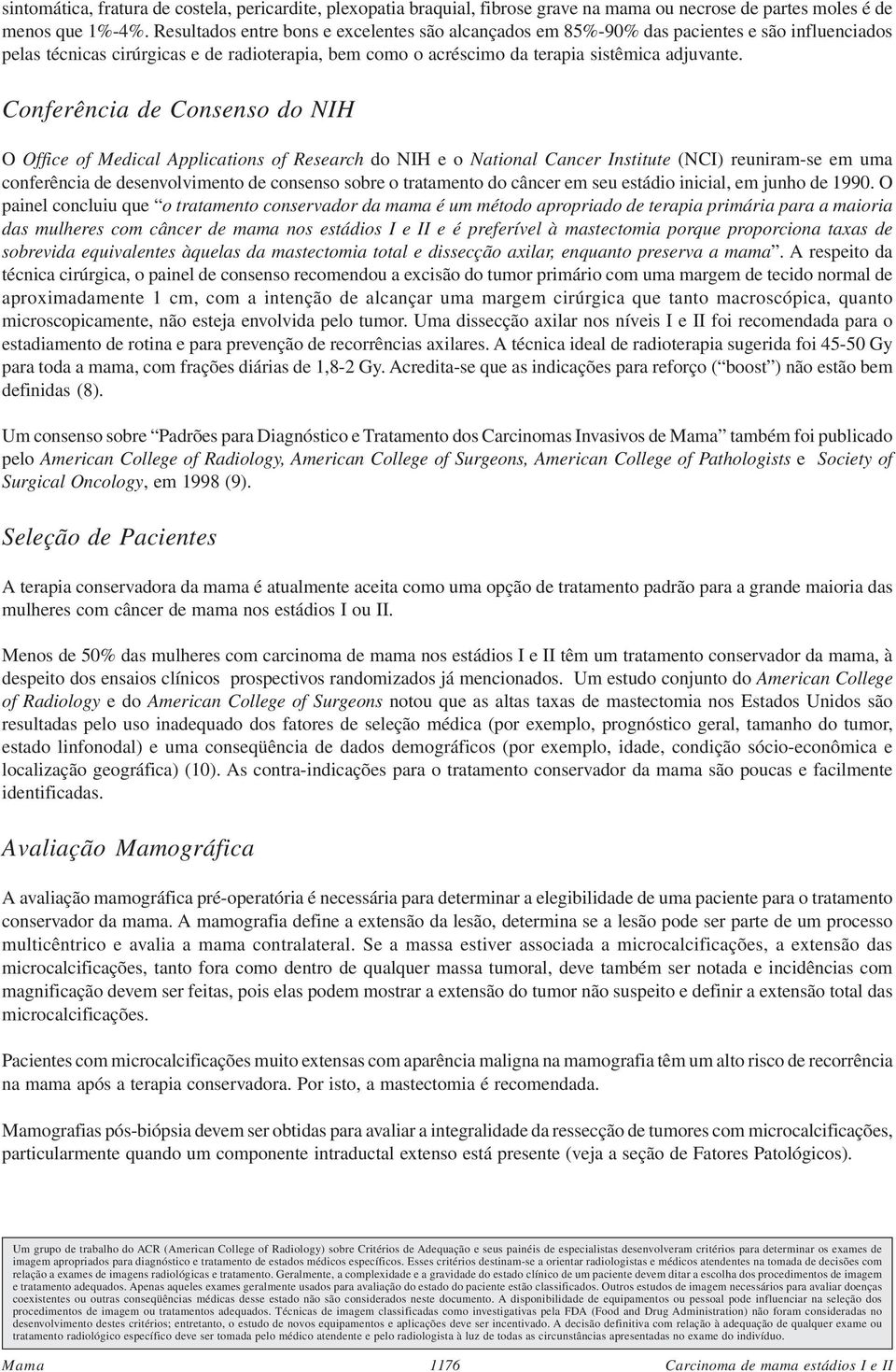 Conferência de Consenso do NIH O Office of Medical Applications of Research do NIH e o National Cancer Institute (NCI) reuniram-se em uma conferência de desenvolvimento de consenso sobre o tratamento