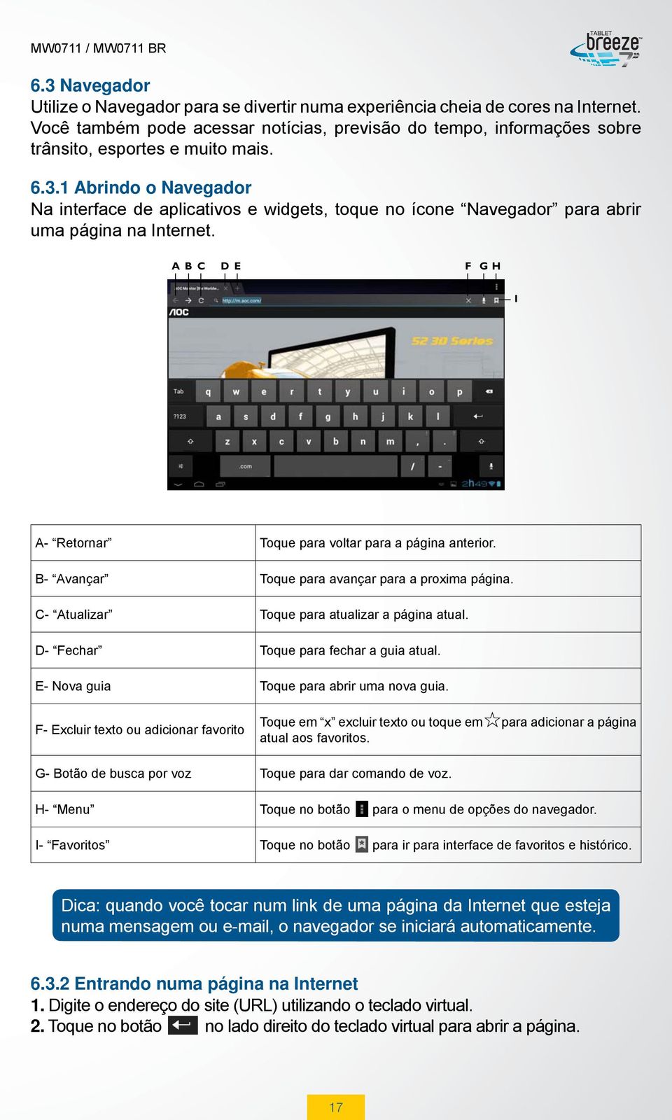 B- Avançar Toque para avançar para a proxima página. C- Atualizar Toque para atualizar a página atual. D- Fechar Toque para fechar a guia atual. E- Nova guia Toque para abrir uma nova guia.