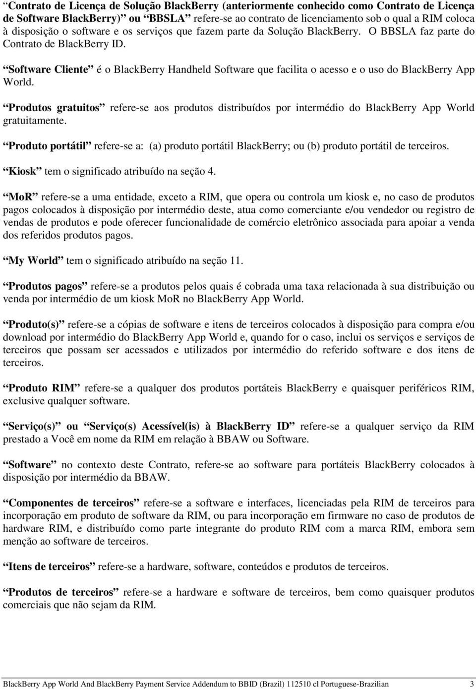 Software Cliente é o BlackBerry Handheld Software que facilita o acesso e o uso do BlackBerry App World.