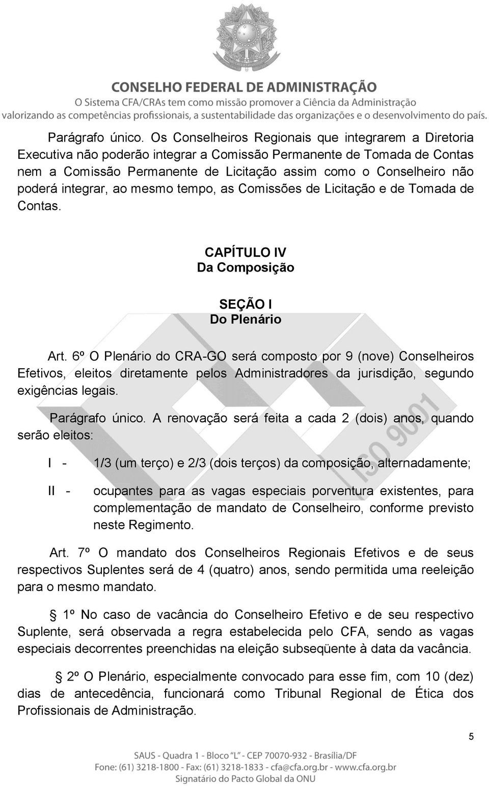 poderá integrar, ao mesmo tempo, as Comissões de Licitação e de Tomada de Contas. CAPÍTULO IV Da Composição SEÇÃO I Do Plenário Art.