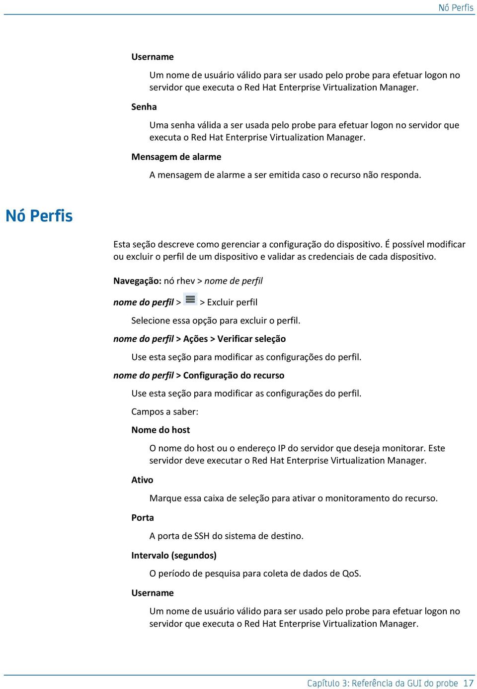 Mensagem de alarme A mensagem de alarme a ser emitida caso o recurso não responda. Nó Perfis Esta seção descreve como gerenciar a configuração do dispositivo.