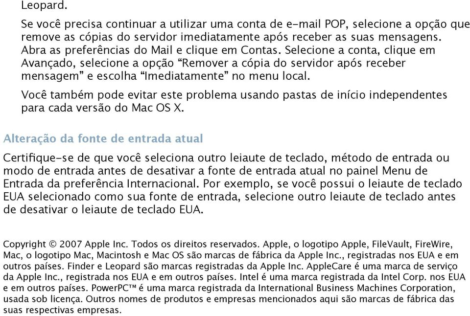 Você também pode evitar este problema usando pastas de início independentes para cada versão do Mac OS X.