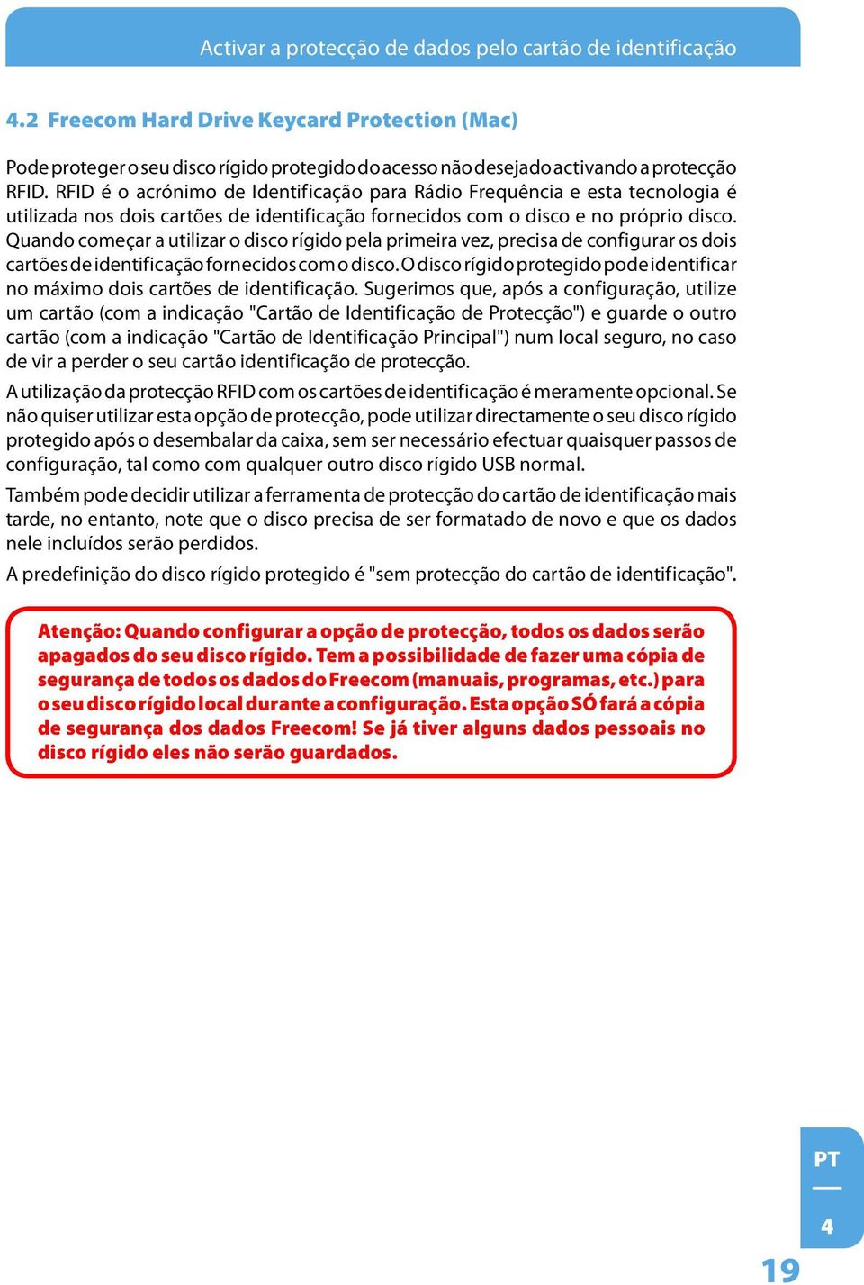 Quando começar a utilizar o disco rígido pela primeira vez, precisa de configurar os dois cartões de identificação fornecidos com o disco.