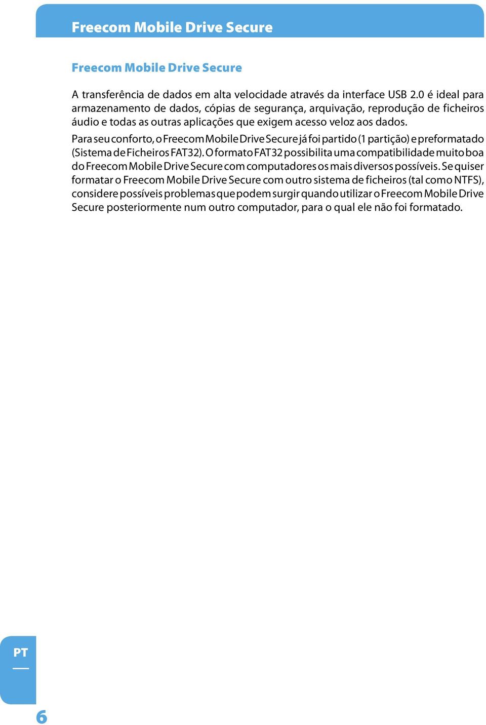 Para seu conforto, o Freecom Mobile Drive Secure já foi partido (1 partição) e preformatado (Sistema de Ficheiros FAT32).