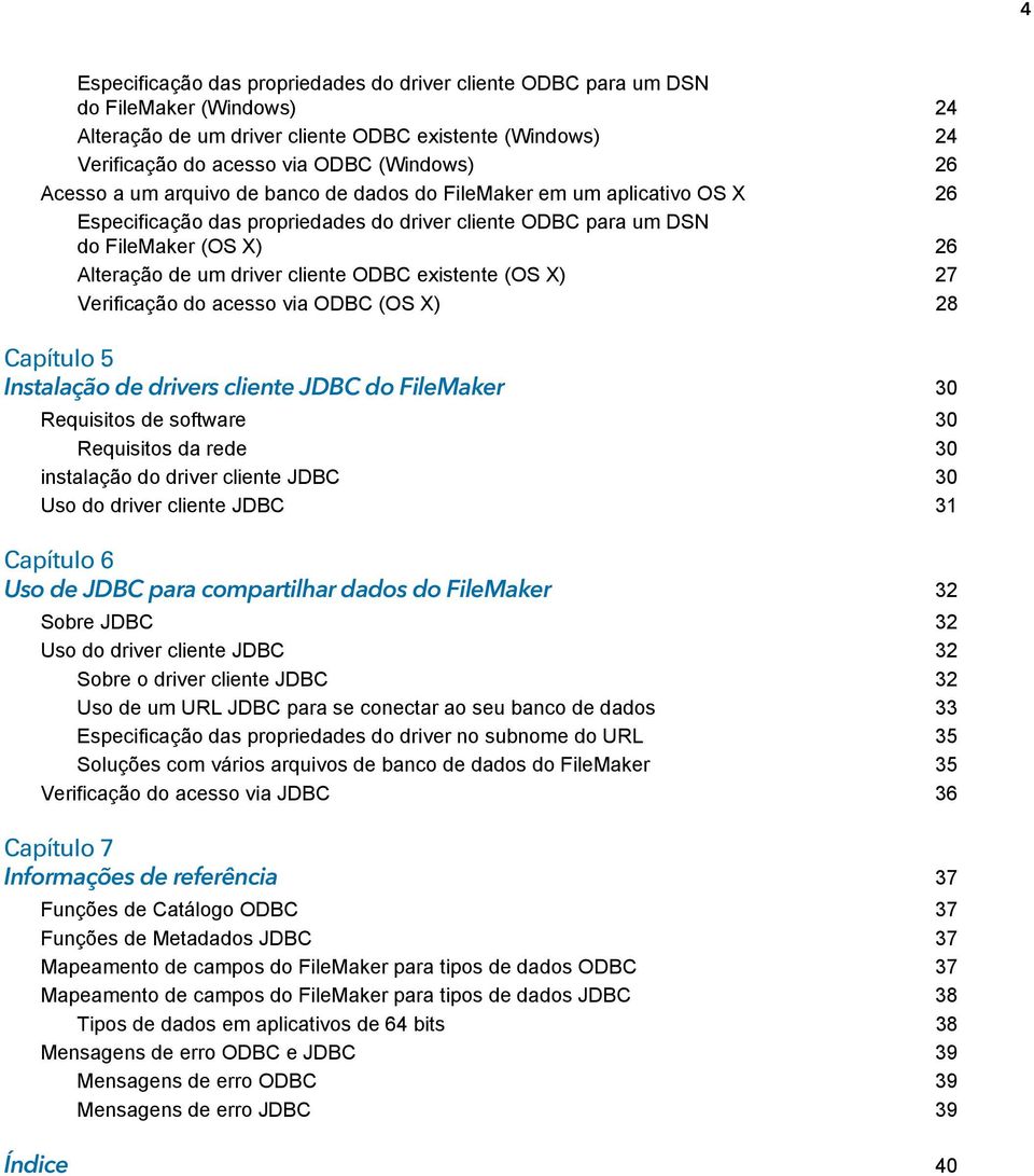 ODBC existente (OS X) 27 Verificação do acesso via ODBC (OS X) 28 Capítulo 5 Instalação de drivers cliente JDBC do FileMaker 30 Requisitos de software 30 Requisitos da rede 30 instalação do driver