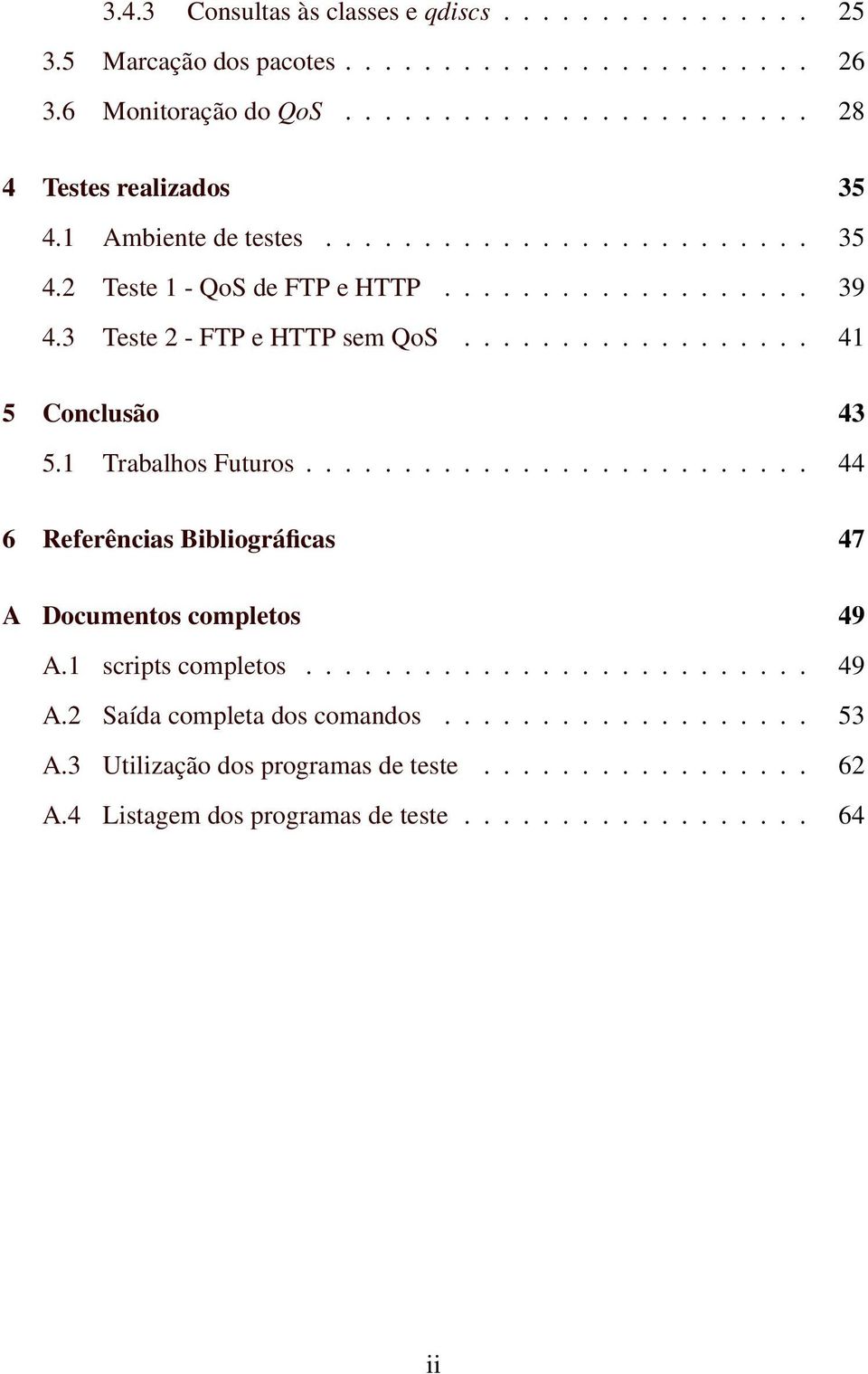 1 Trabalhos Futuros.......................... 44 6 Referências Bibliográficas 47 A Documentos completos 49 A.1 scripts completos.......................... 49 A.2 Saída completa dos comandos.