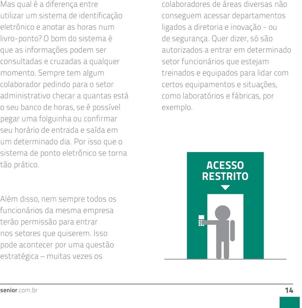 Sempre tem algum colaborador pedindo para o setor administrativo checar a quantas está o seu banco de horas, se é possível pegar uma folguinha ou confirmar seu horário de entrada e saída em um