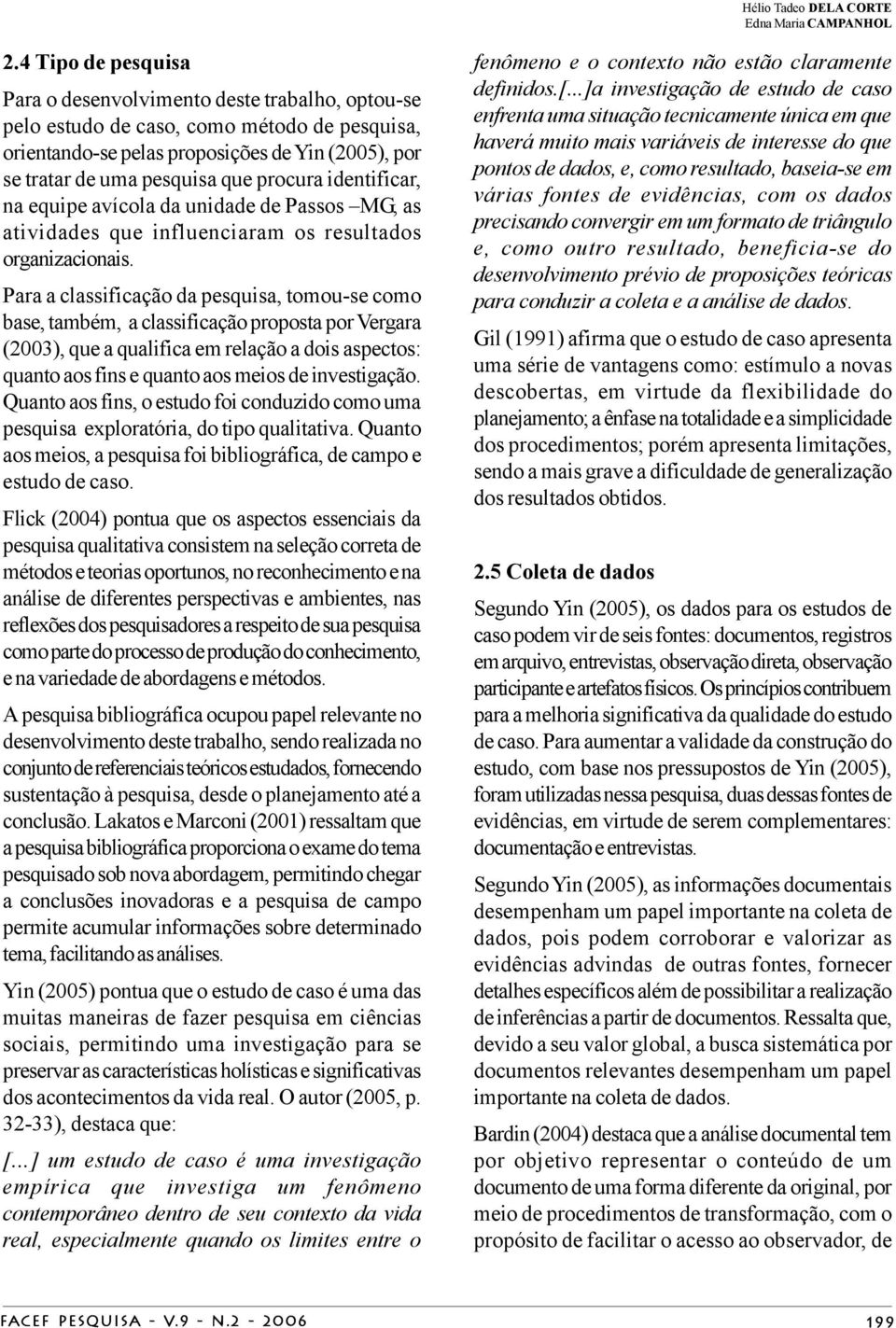 procura identificar, na equipe avícola da unidade de Passos MG, as atividades que influenciaram os resultados organizacionais.