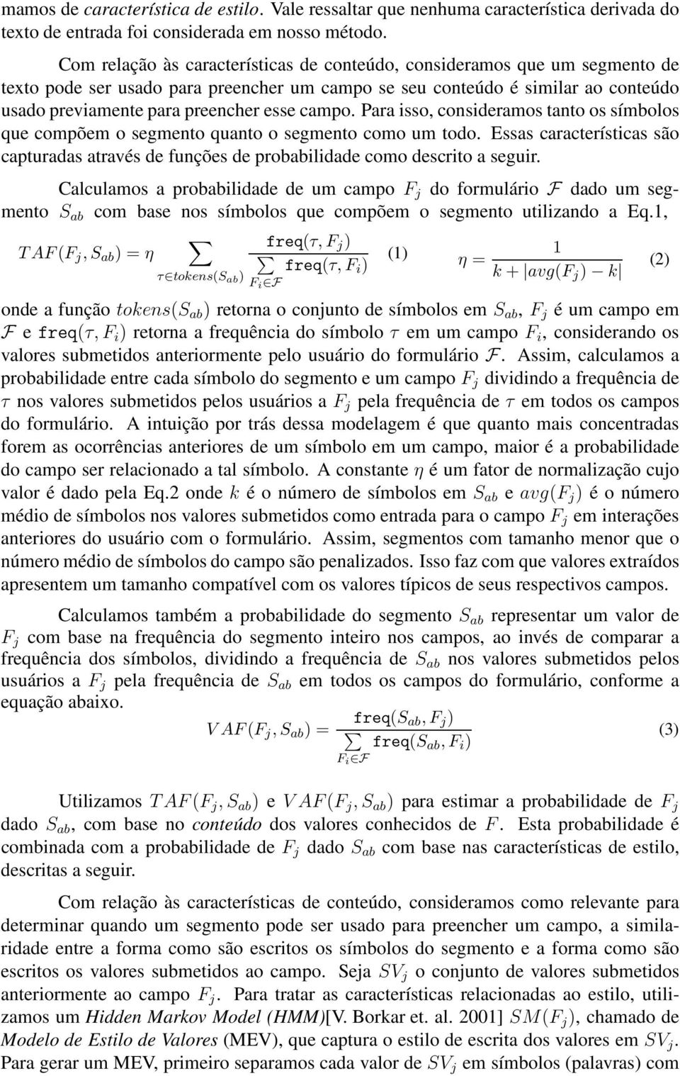 campo. Para isso, consideramos tanto os símbolos que compõem o segmento quanto o segmento como um todo. Essas características são capturadas através de funções de probabilidade como descrito a seguir.