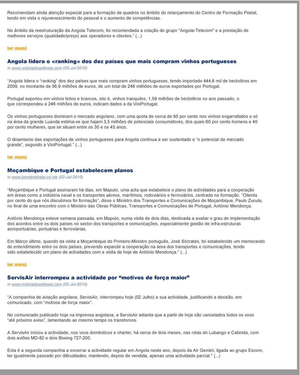 ualidade/preço) aos operadores e clientes. (...) Angola lidera o «ranking» dos dez países que mais compram vinhos portugueses in www.noticiaslusofonas.