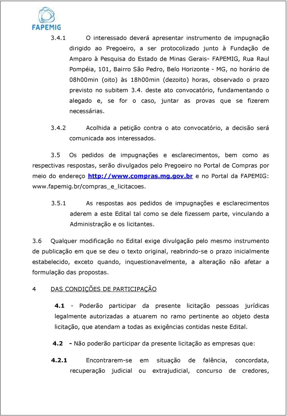 deste ato convocatório, fundamentando o alegado e, se for o caso, juntar as provas que se fizerem necessárias. 3.4.