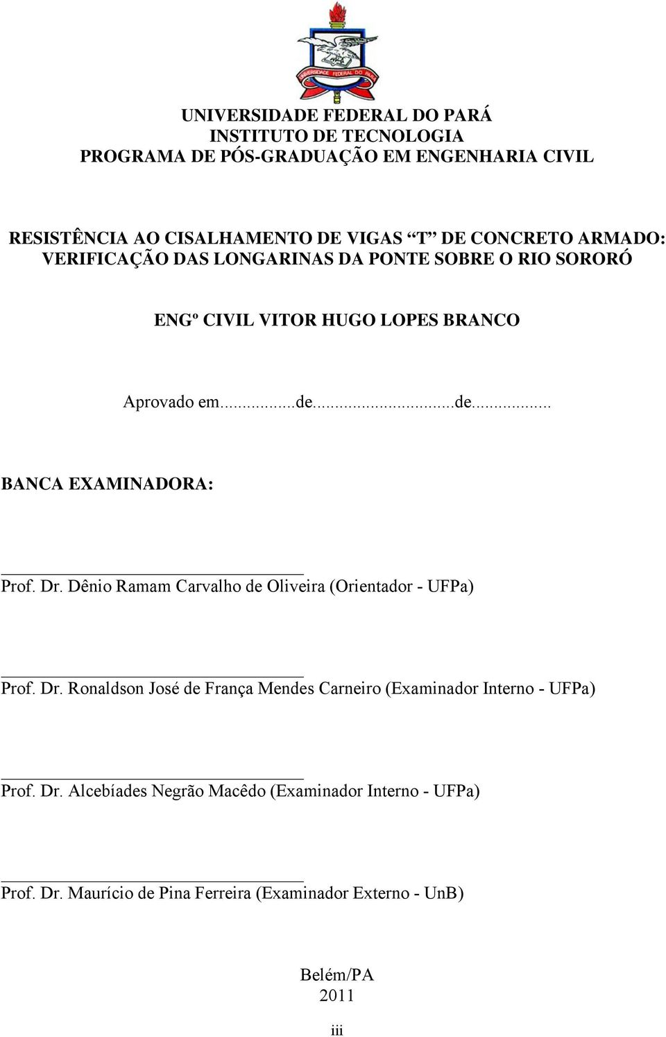 ..de... BANCA EXAMINADORA: Prof. Dr. Dênio Ramam Carvalho de Oliveira (Orientador - UFPa) Prof. Dr. Ronaldson José de França Mendes Carneiro (Examinador Interno - UFPa) Prof.
