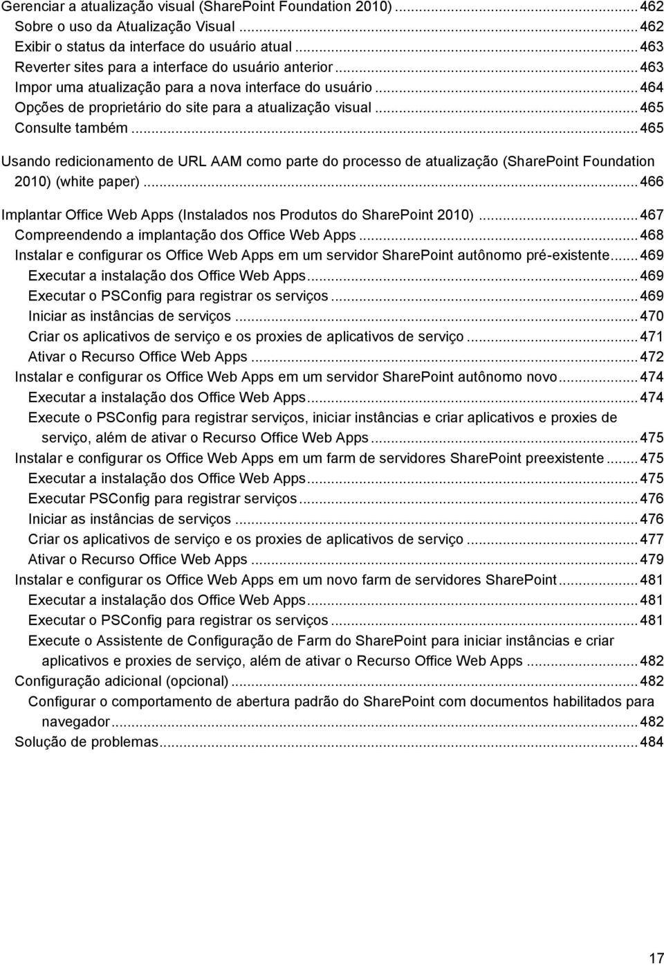 .. 465 Consulte também... 465 Usando redicionamento de URL AAM como parte do processo de atualização (SharePoint Foundation 2010) (white paper).