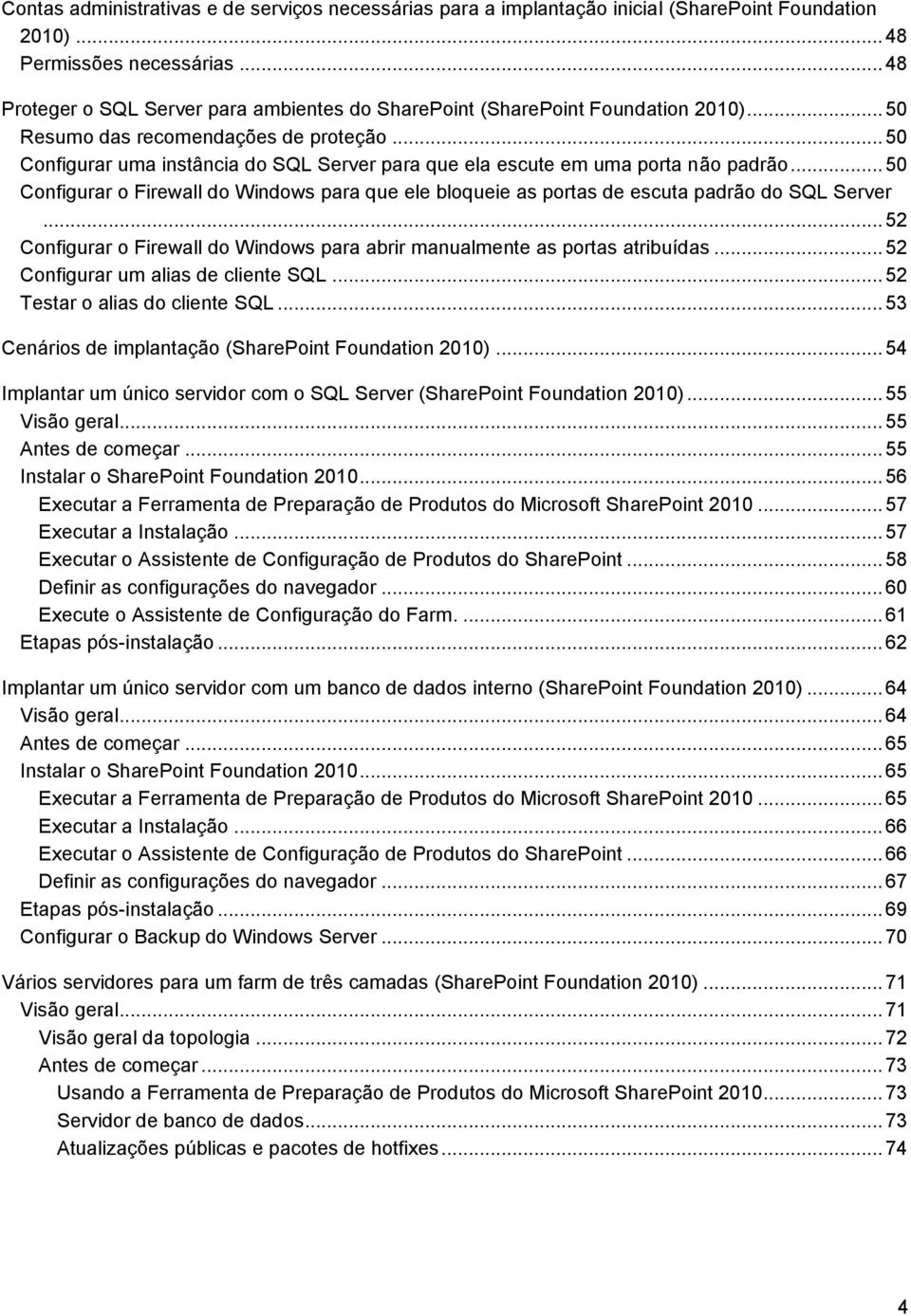 .. 50 Configurar uma instância do SQL Server para que ela escute em uma porta não padrão... 50 Configurar o Firewall do Windows para que ele bloqueie as portas de escuta padrão do SQL Server.