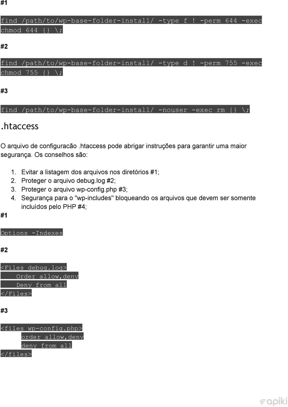 htaccess pode abrigar instruções para garantir uma maior segurança. Os conselhos são: #1 1. Evitar a listagem dos arquivos nos diretórios #1; 2. Proteger o arquivo debug.