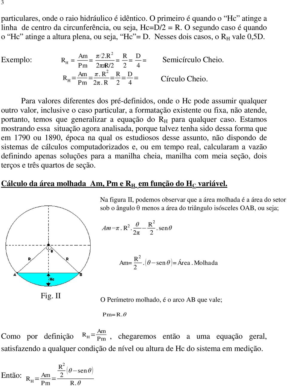 R = R 2 = D 4 = Exemplo: = = = = = Semicírculo Cheio. Círculo Cheio.