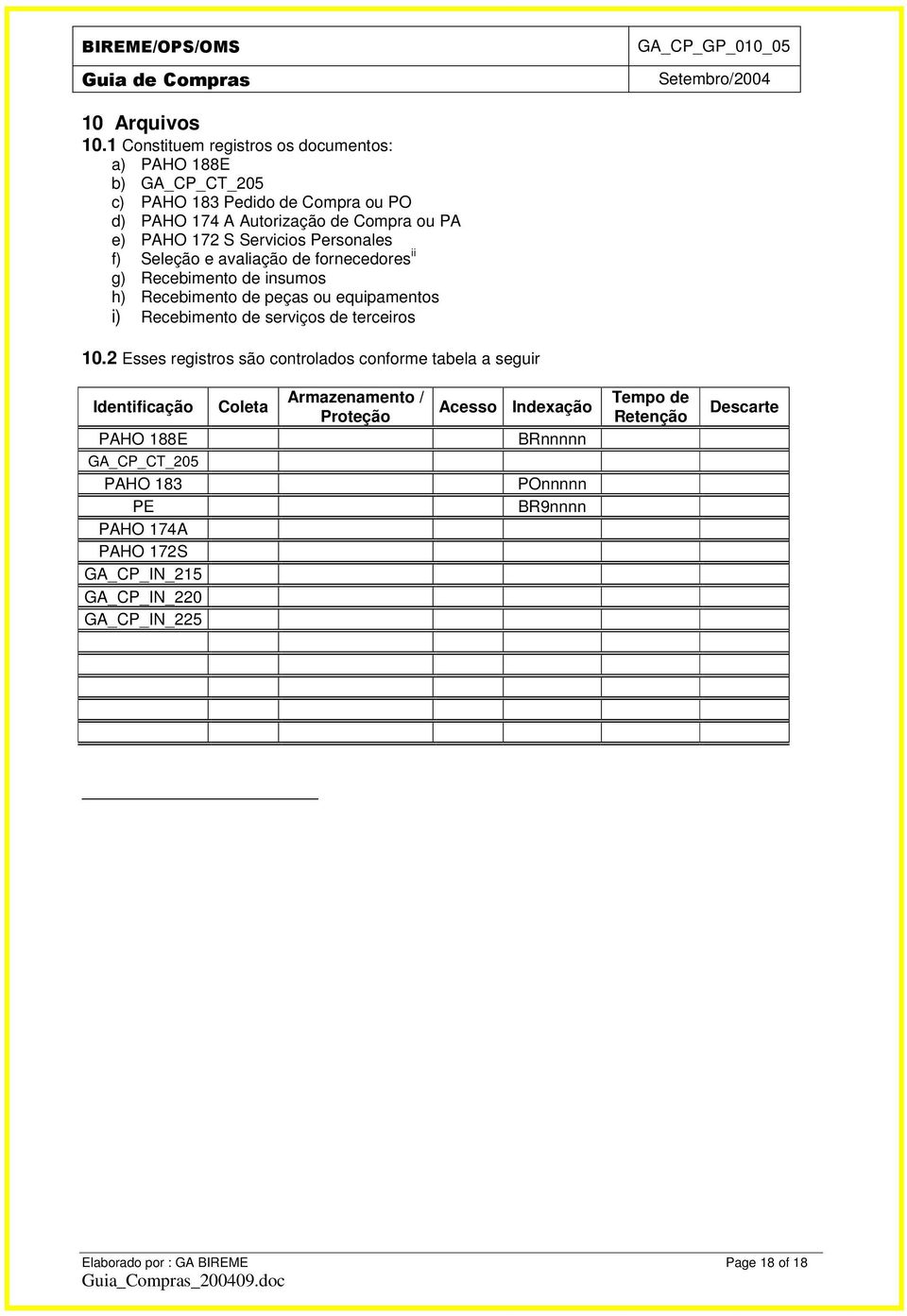 Servicios Personales f) Seleção e avaliação de fornecedores ii g) Recebimento de insumos h) Recebimento de peças ou equipamentos i) Recebimento de serviços de