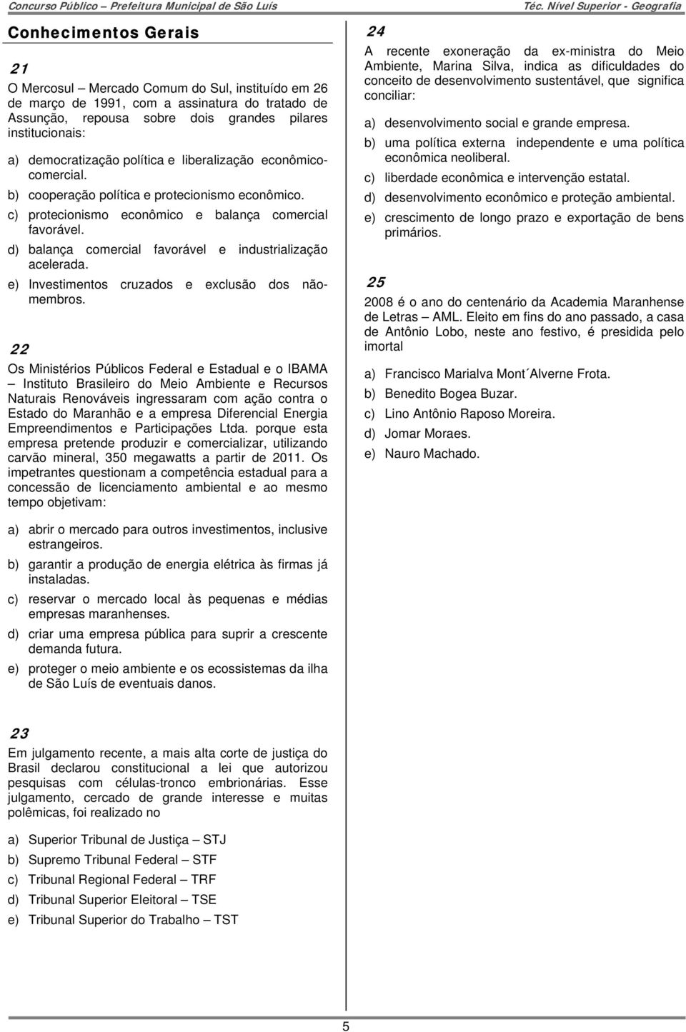 d) balança comercial favorável e industrialização acelerada. e) Investimentos cruzados e exclusão dos nãomembros.