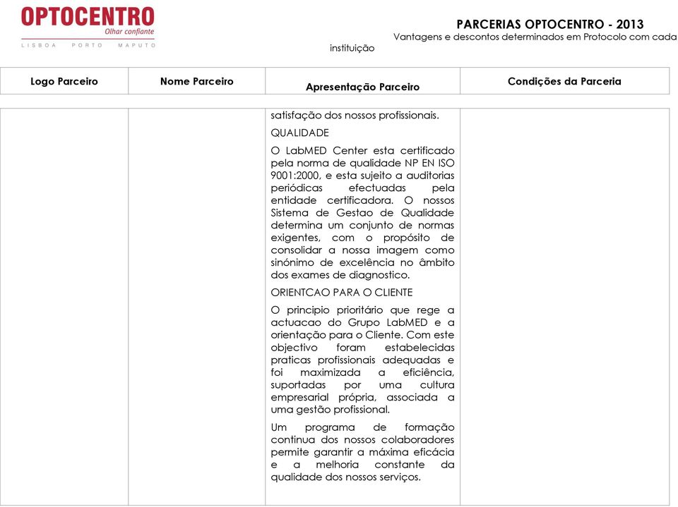 O nossos Sistema de Gestao de Qualidade determina um conjunto de normas exigentes, com o propósito de consolidar a nossa imagem como sinónimo de excelência no âmbito dos exames de diagnostico.