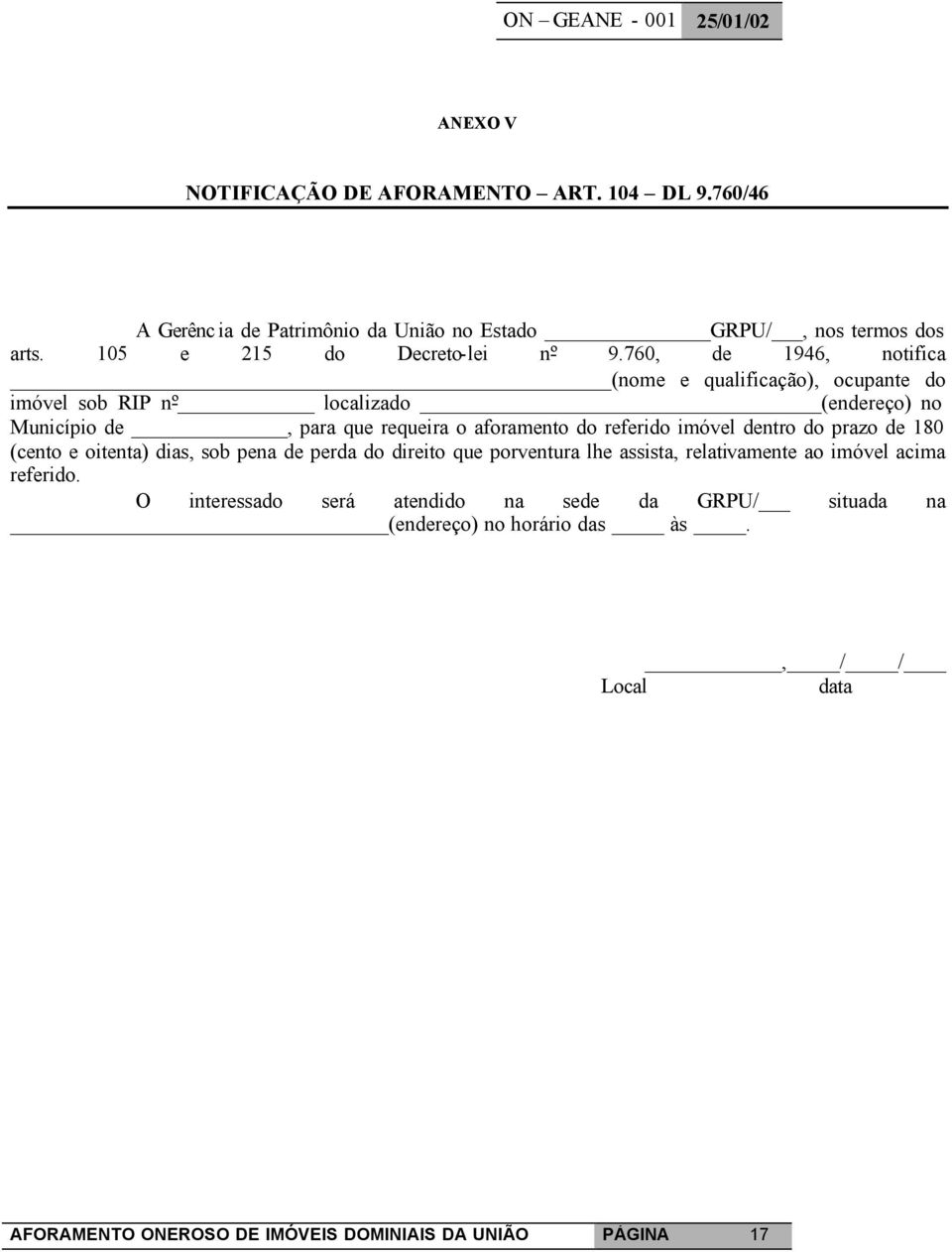 760, de 1946, notifica (nome e qualificação), ocupante do imóvel sob RIP nº localizado (endereço) no Município de, para que requeira o aforamento do