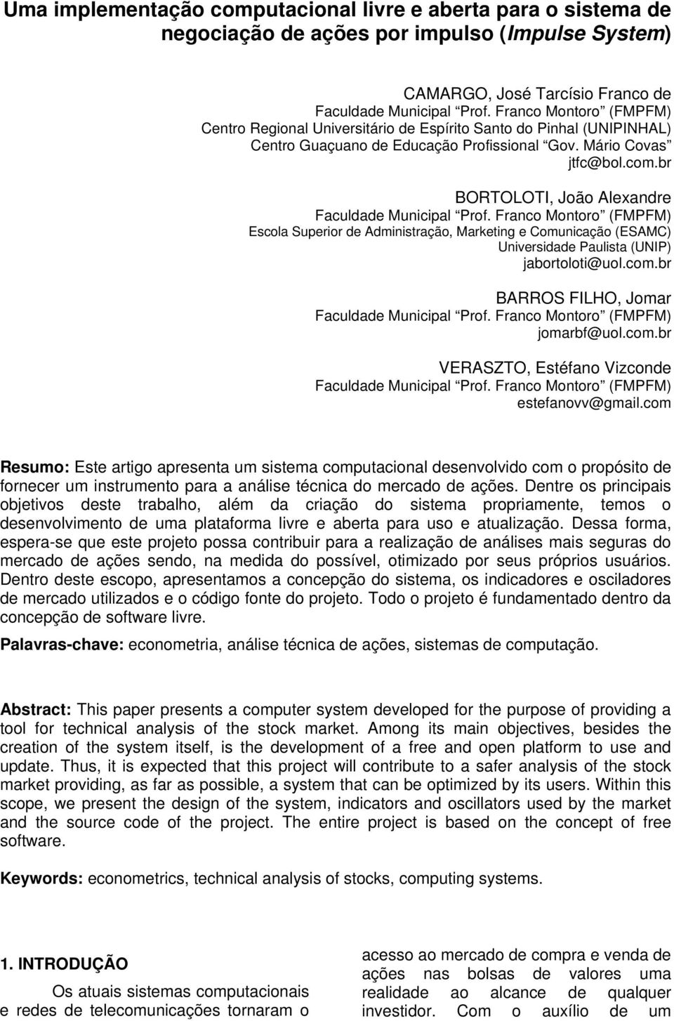 br BORTOLOTI, João Alexandre Faculdade Municipal Prof. Franco Montoro (FMPFM) Escola Superior de Administração, Marketing e Comunicação (ESAMC) Universidade Paulista (UNIP) jabortoloti@uol.com.