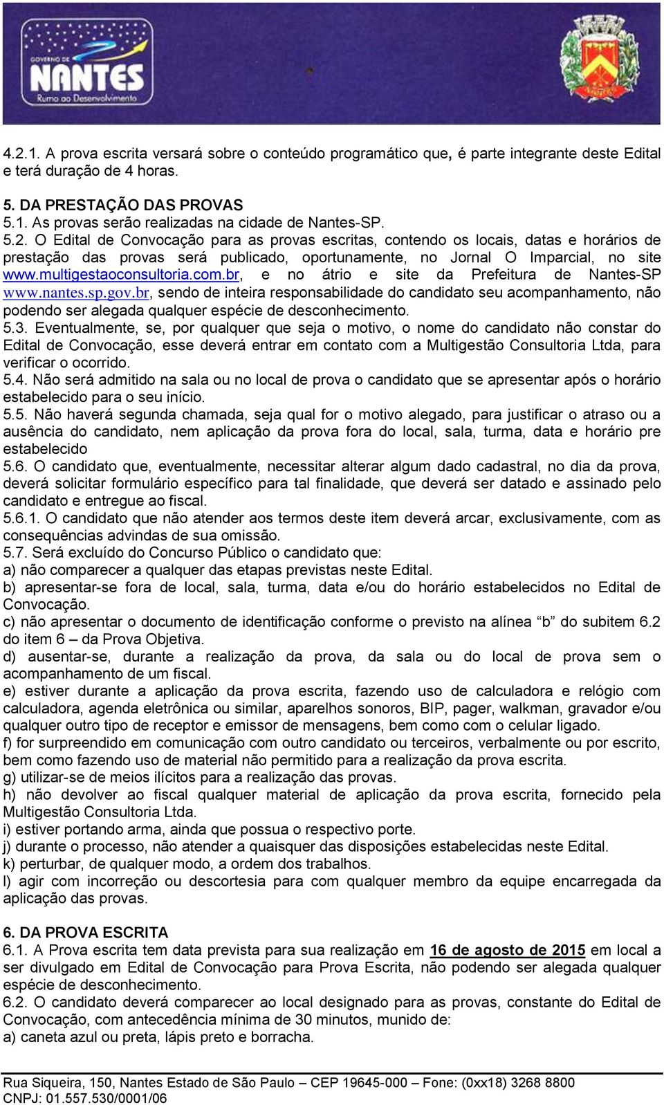 multigestaoconsultoria.com.br, e no átrio e site da Prefeitura de Nantes-SP www.nantes.sp.gov.