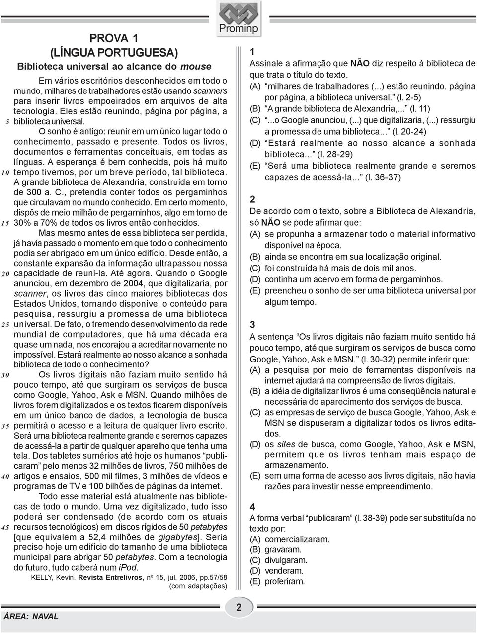 O sonho é antigo: reunir em um único lugar todo o conhecimento, passado e presente. Todos os livros, documentos e ferramentas conceituais, em todas as línguas.