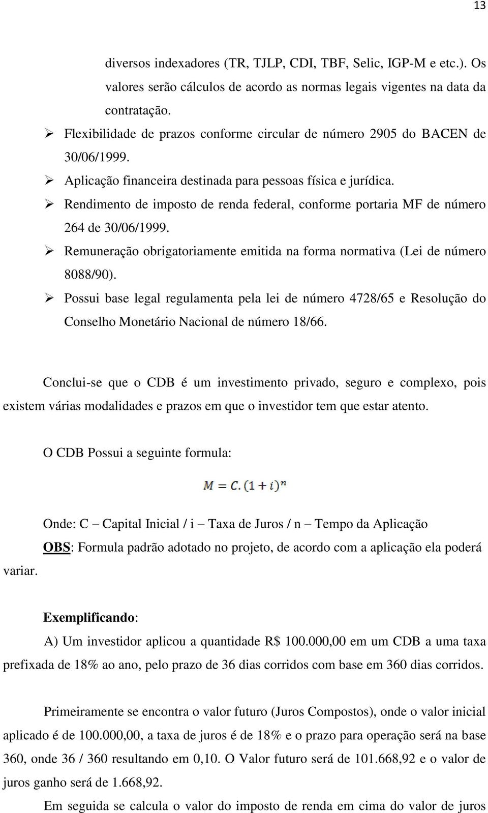 Rendimento de imposto de renda federal, conforme portaria MF de número 264 de 30/06/1999. Remuneração obrigatoriamente emitida na forma normativa (Lei de número 8088/90).