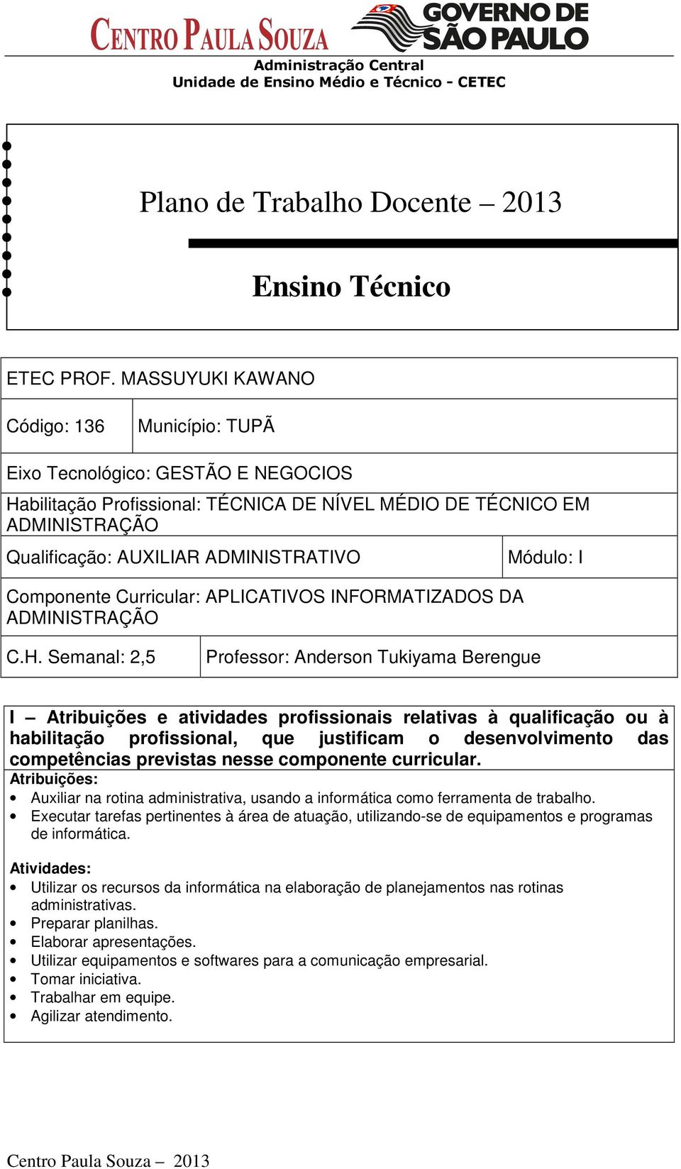 Componente Curricular: APLICATIVOS INFORMATIZADOS DA ADMINISTRAÇÃO Módulo: I C.H.