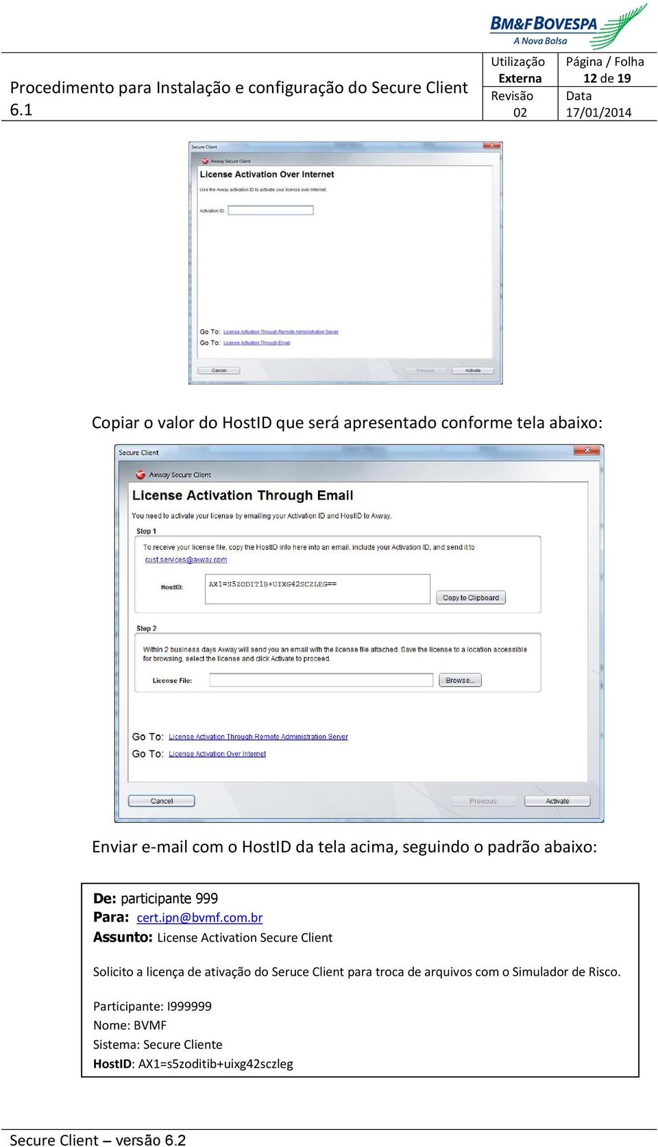 br Assunto: License Activation Secure Client Solicito a licença de ativação do Seruce Client para troca