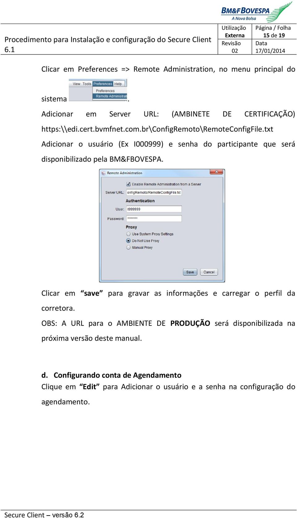 txt Adicionar o usuário (Ex I000999) e senha do participante que será disponibilizado pela BM&FBOVESPA.