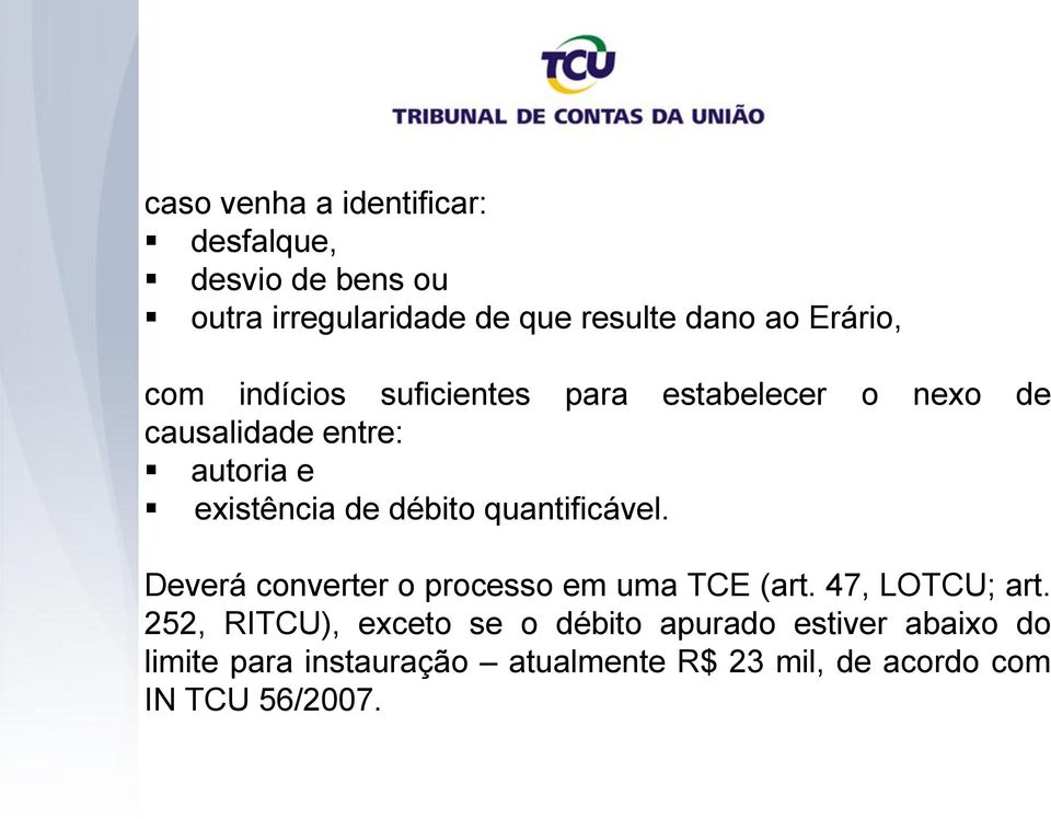 débito quantificável. Deverá converter o processo em uma TCE (art. 47, LOTCU; art.