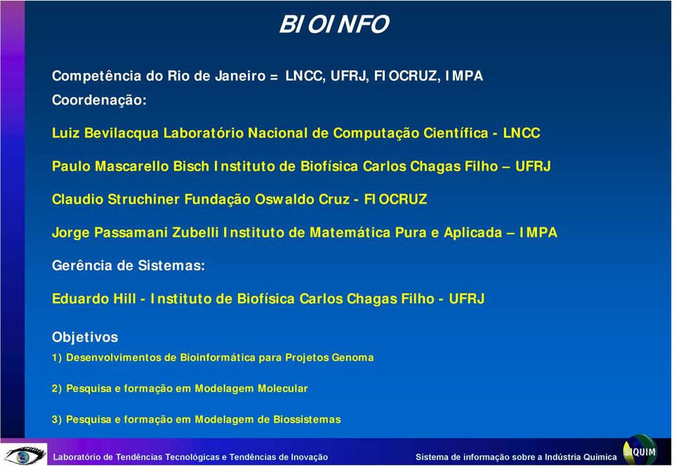 Instituto de Matemática Pura e Aplicada IMPA Gerência de Sistemas: Eduardo Hill - Instituto de Biofísica Carlos Chagas Filho - UFRJ Objetivos 1)