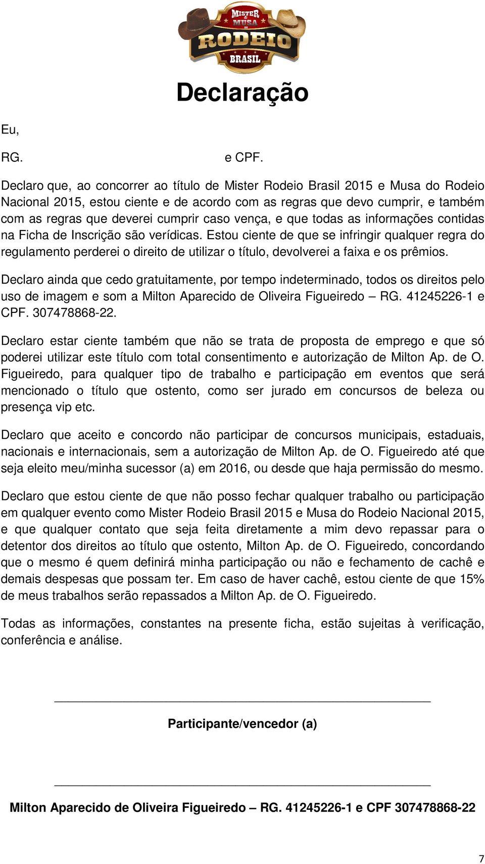 caso vença, e que todas as informações contidas na Ficha de Inscrição são verídicas.