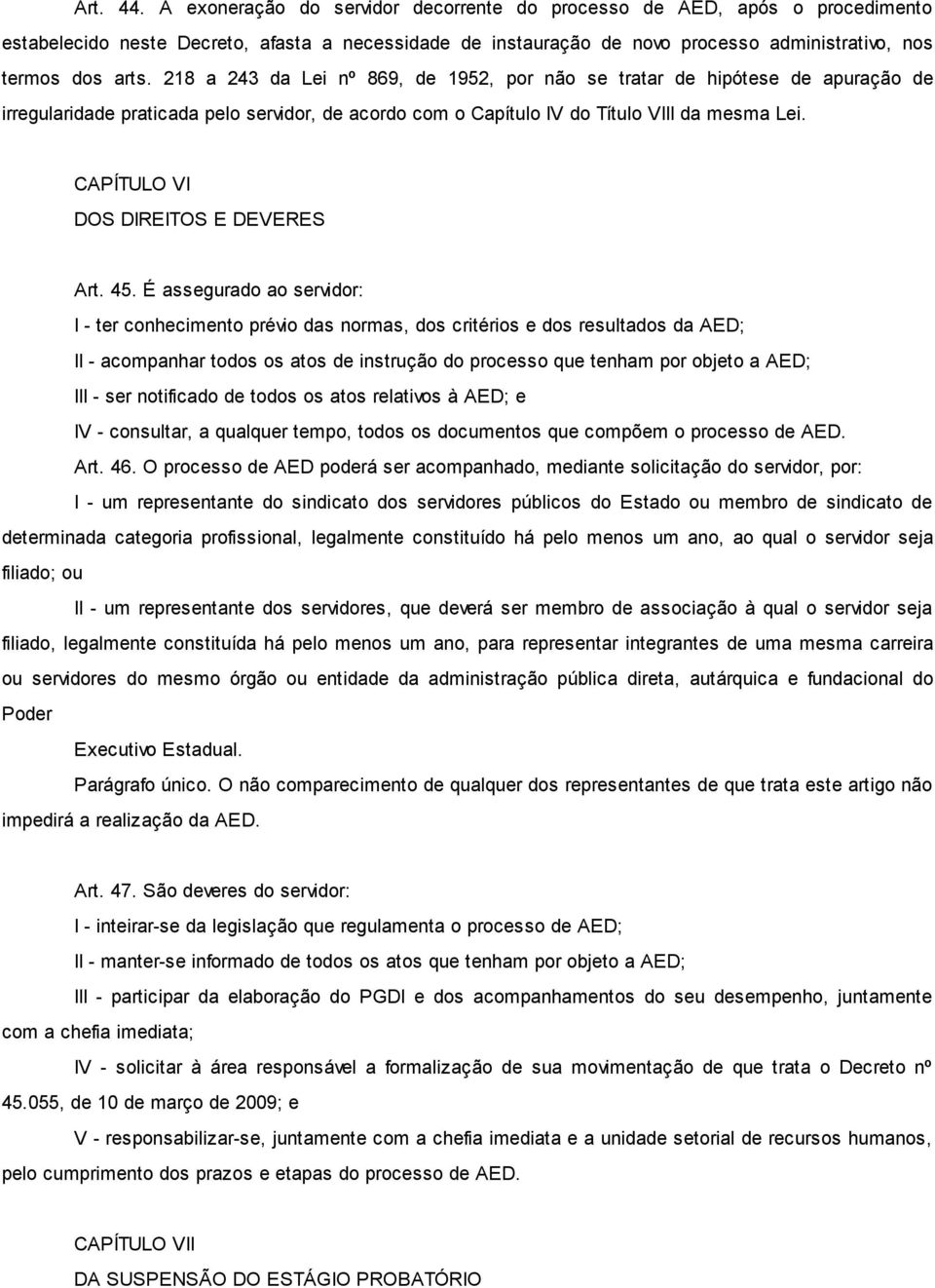 218 a 243 da Lei nº 869, de 1952, por não se tratar de hipótese de apuração de irregularidade praticada pelo servidor, de acordo com o Capítulo IV do Título VIII da mesma Lei.