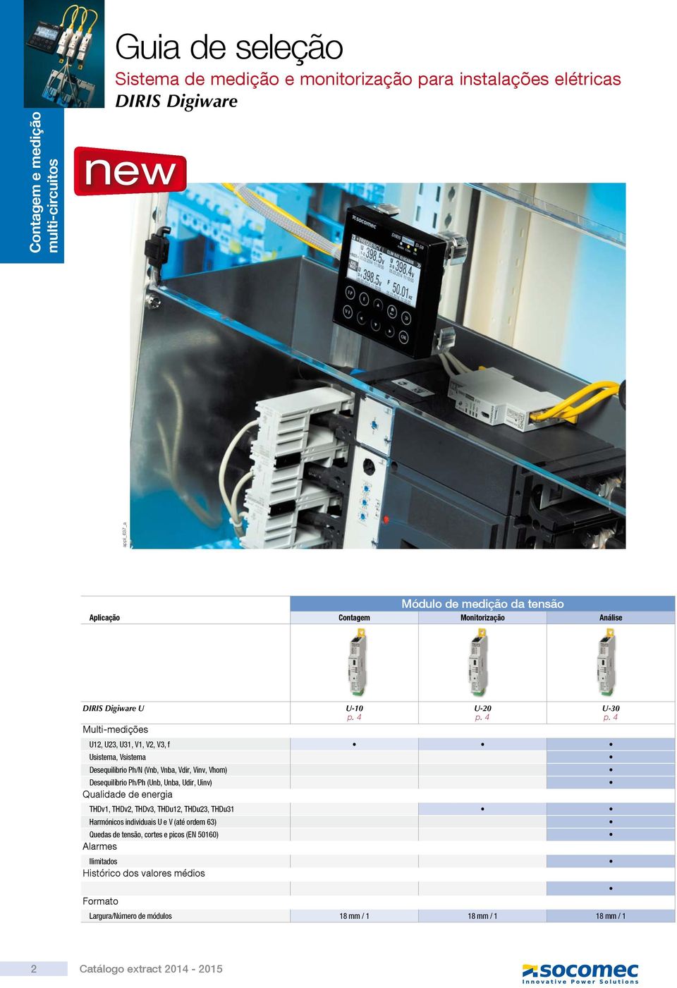 4 p. 4 Multi-medições U2, U23, U3, V, V2, V3, f Usistema, Vsistema Desequilibrio Ph/N (Vnb, Vnba, Vdir, Vinv, Vhom) Desequilíbrio Ph/Ph (Unb, Unba, Udir, Uinv) Qualidade de