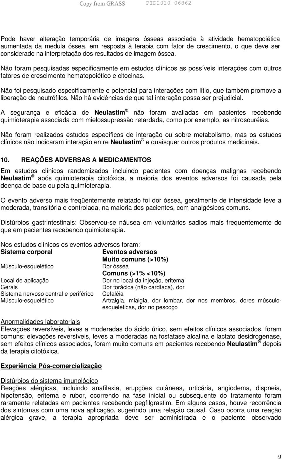 Não foi pesquisado especificamente o potencial para interações com lítio, que também promove a liberação de neutrófilos. Não há evidências de que tal interação possa ser prejudicial.