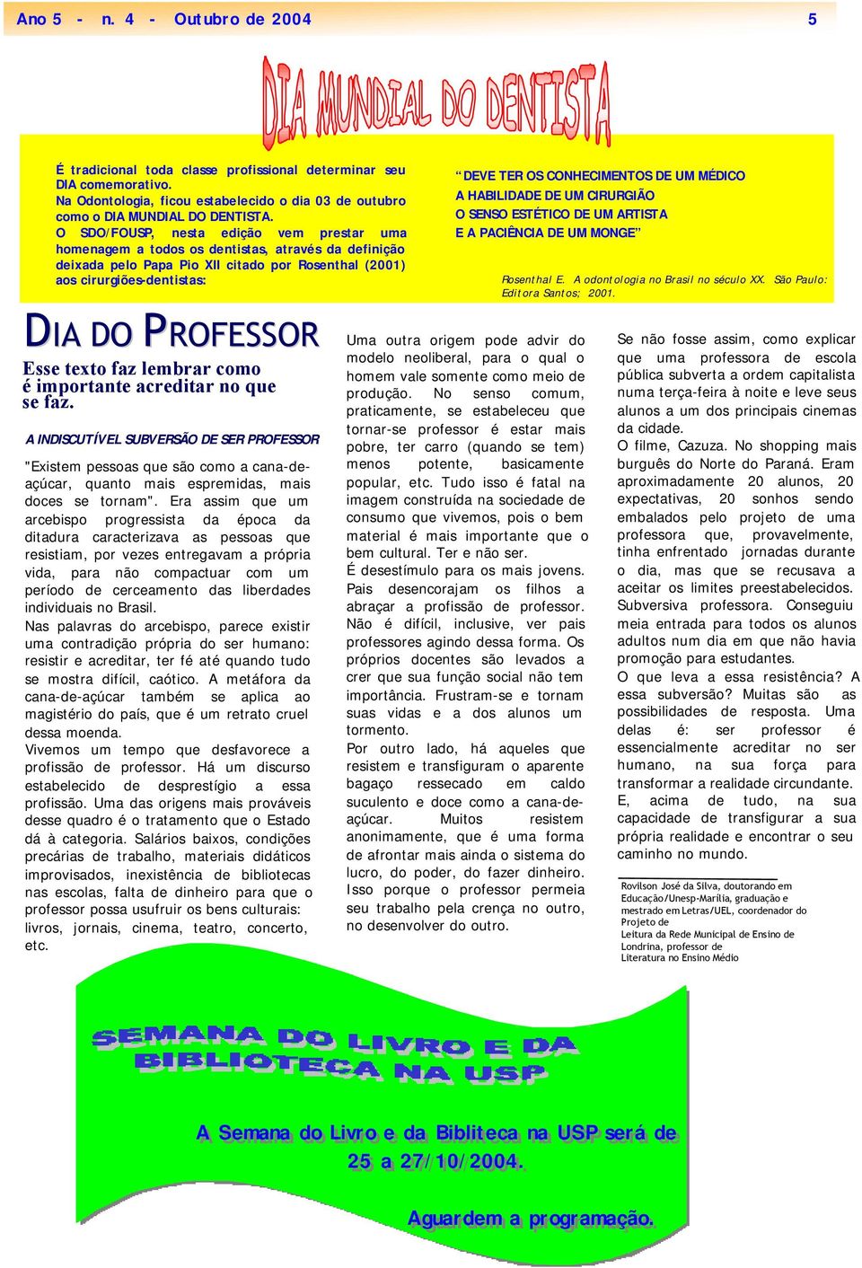 texto faz lembrar como é importante acreditar no que se faz. A INDISCUTÍVEL SUBVERSÃO DE SER PROFESSOR "Existem pessoas que são como a cana-deaçúcar, quanto mais espremidas, mais doces se tornam".