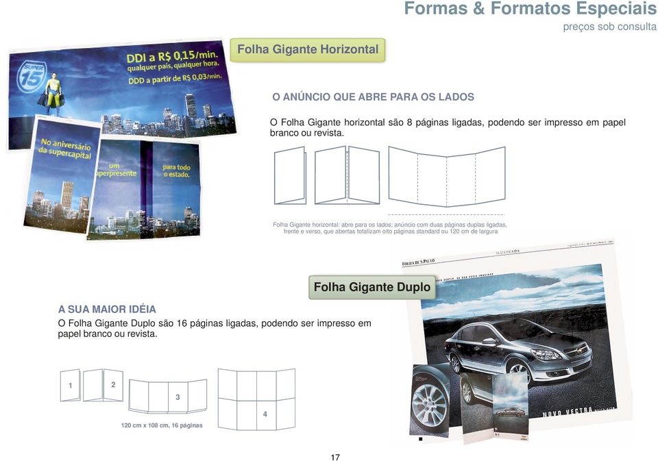 Folha Gigante horizontal: abre para os lados; anúncio com duas páginas duplas ligadas, frente e verso, que abertas totalizam oito