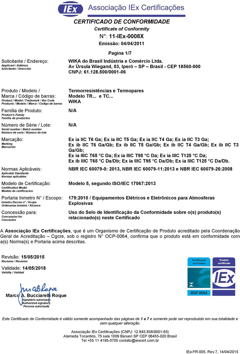 Número de Série / Lote: Serial number / Batch number Número de serie / Número de lote Marcação: Marking Marcación Normas Aplicáveis: Aplicable Standards Normas aplicables Modelo de Certificação: