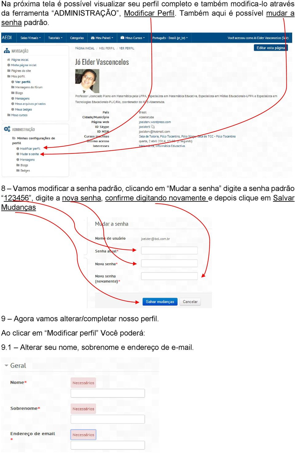 8 Vamos modificar a senha padrão, clicando em Mudar a senha digite a senha padrão 123456, digite a nova senha, confirme