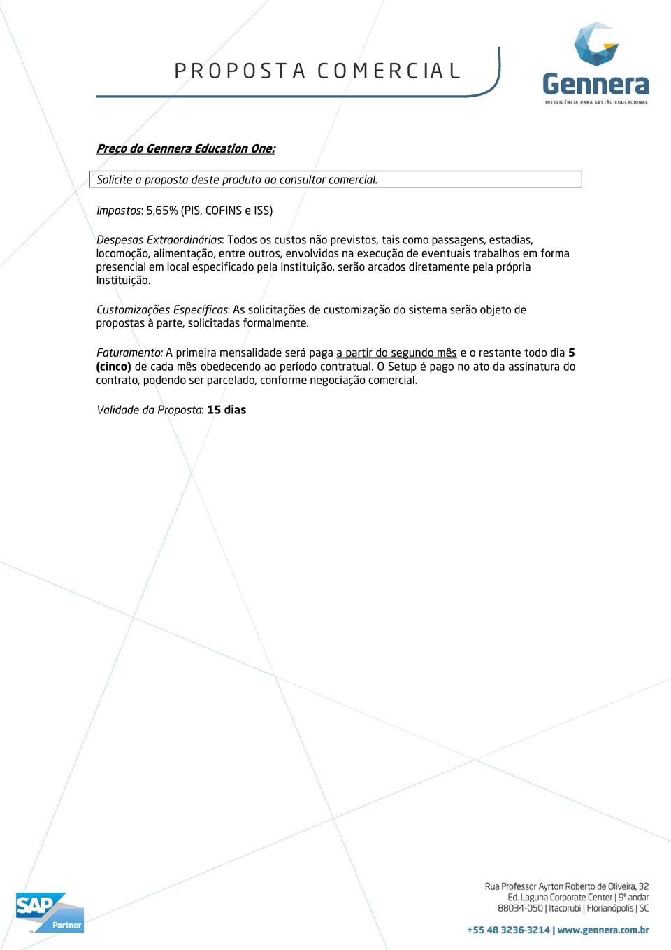 trabalhs em frma presencial em lcal especificad pela Instituiçã, serã arcads diretamente pela própria Instituiçã.