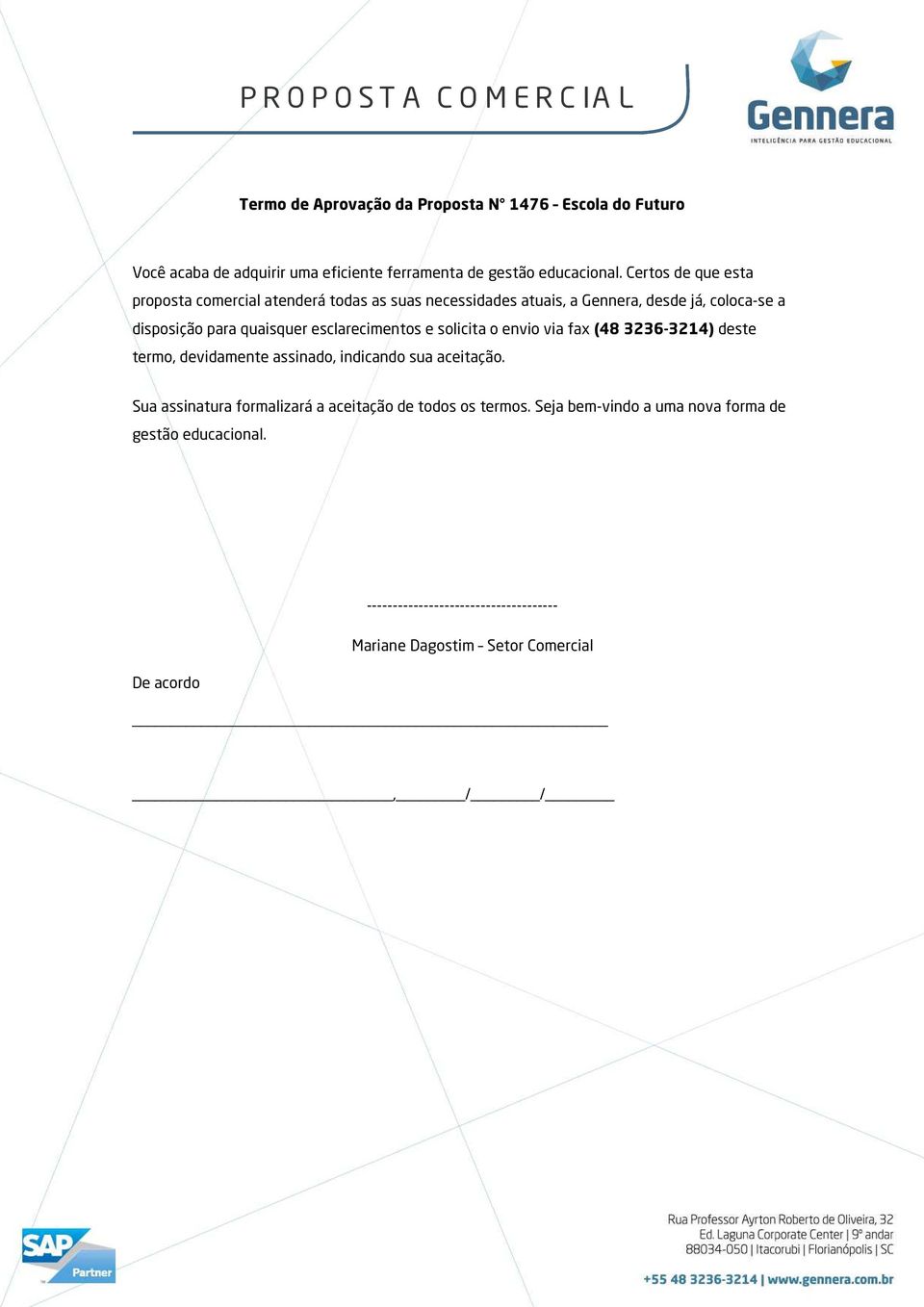 esclareciments e slicita envi via fax (48 3236-3214) deste term, devidamente assinad, indicand sua aceitaçã.