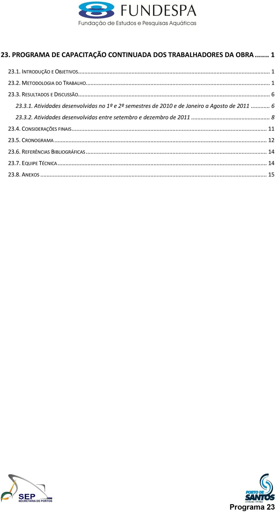 .. 6 23.3.2. Atividades desenvolvidas entre setembro e dezembro de 2011... 8 23.4. CONSIDERAÇÕES FINAIS... 11 23.5.