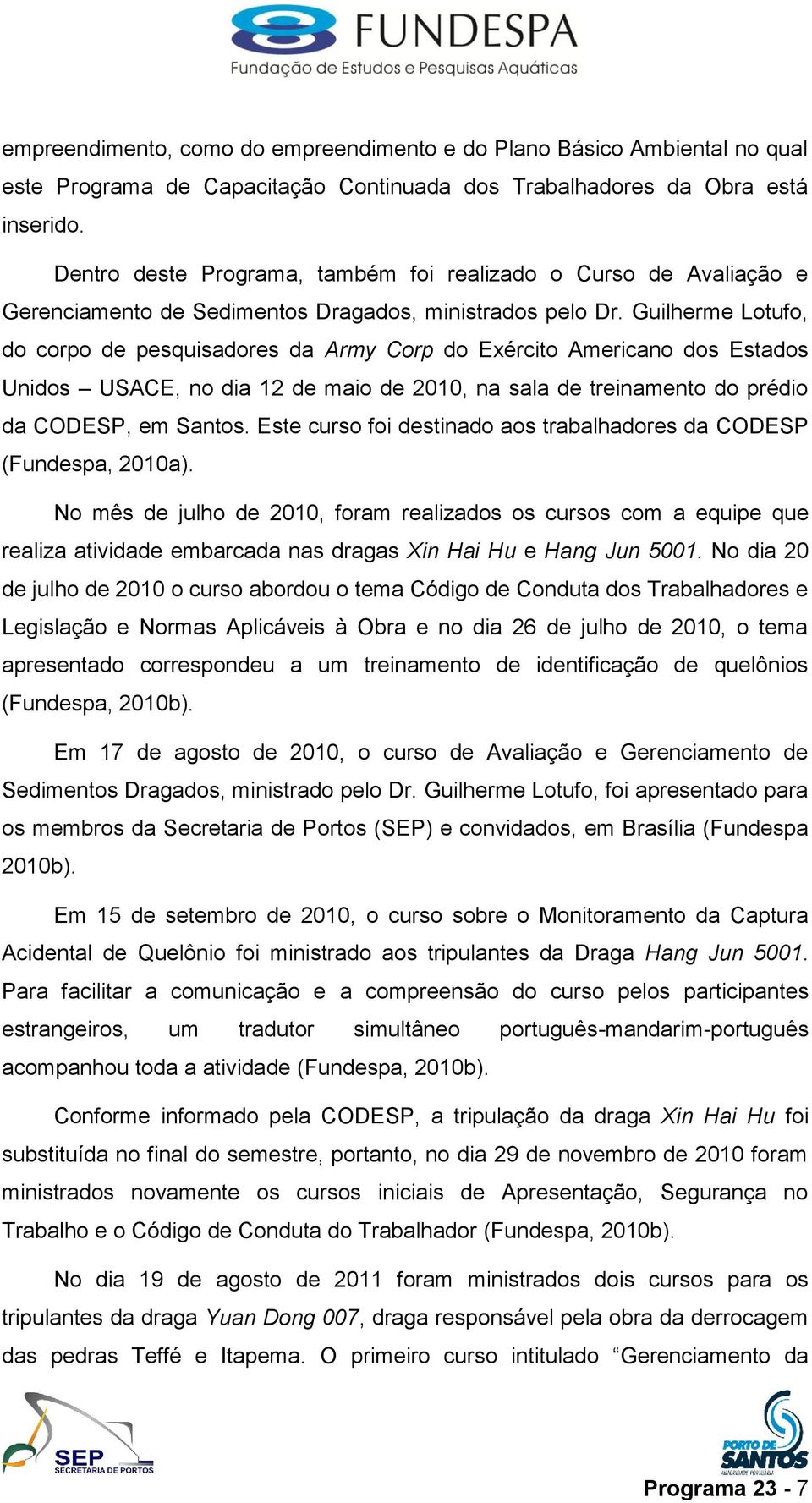 Guilherme Lotufo, do corpo de pesquisadores da Army Corp do Exército Americano dos Estados Unidos USACE, no dia 12 de maio de 2010, na sala de treinamento do prédio da CODESP, em Santos.