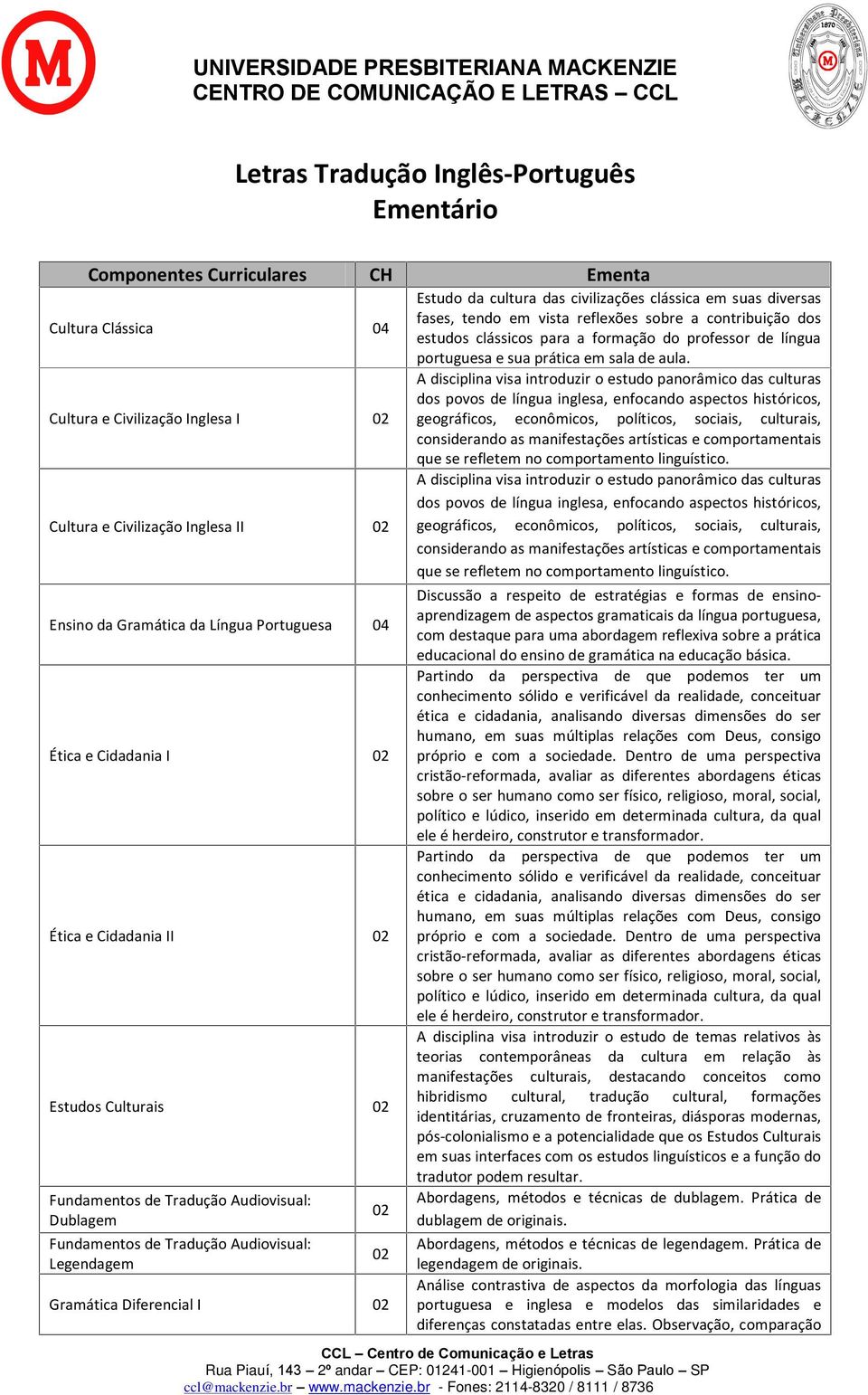 A disciplina visa introduzir o estudo panorâmico das culturas dos povos de língua inglesa, enfocando aspectos históricos, Cultura e Civilização Inglesa I geográficos, econômicos, políticos, sociais,