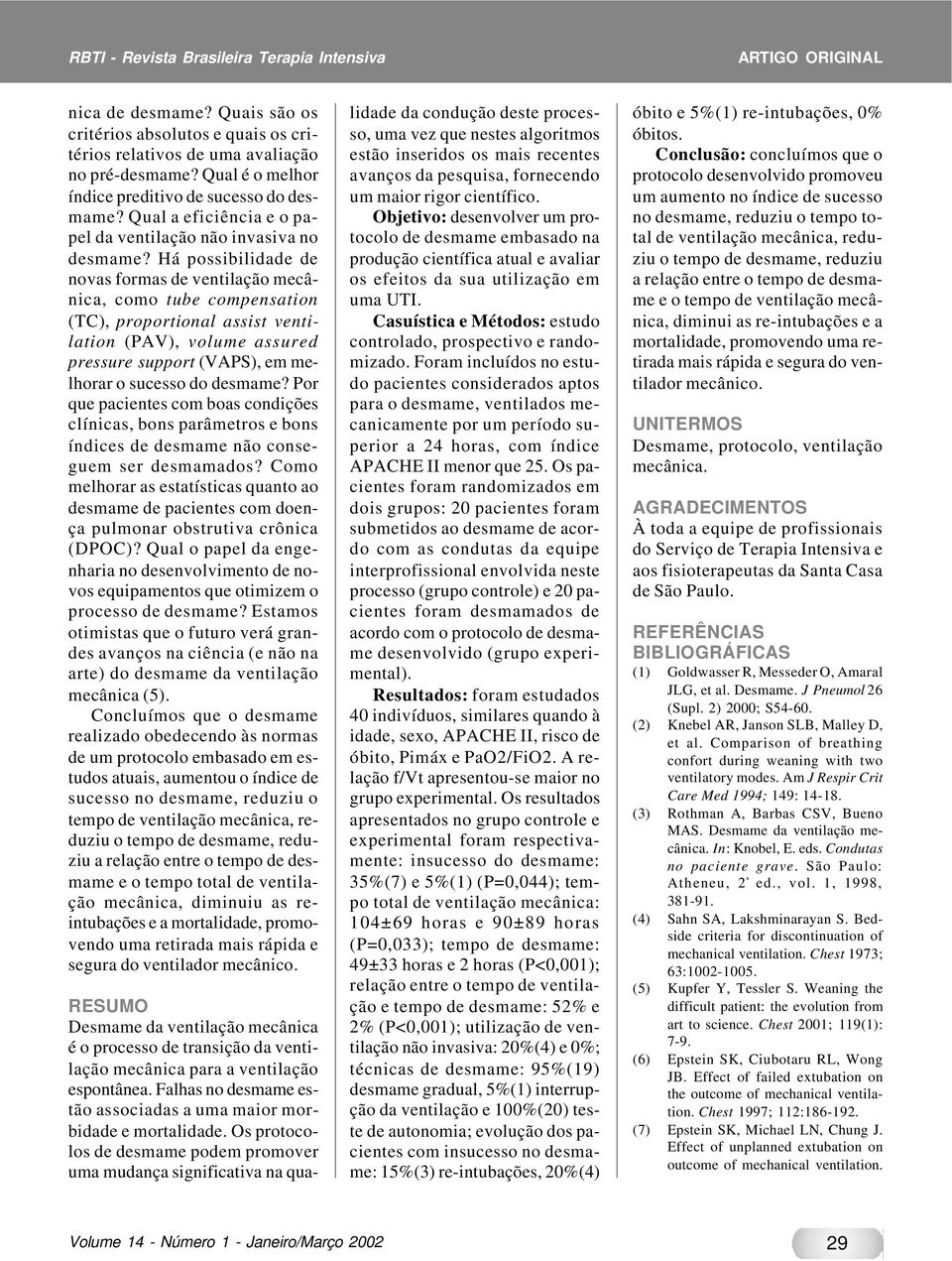 Há possibilidade de novas formas de ventilação mecânica, como tube compensation (TC), proportional assist ventilation (PAV), volume assured pressure support (VAPS), em melhorar o sucesso do desmame?